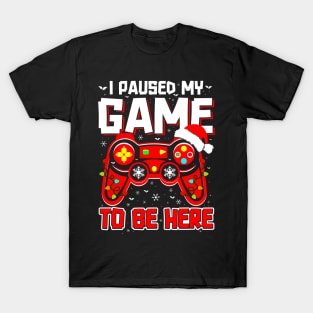 I Paused My Game To Be Here Ugly Sweater Funny Christmas T-Shirt